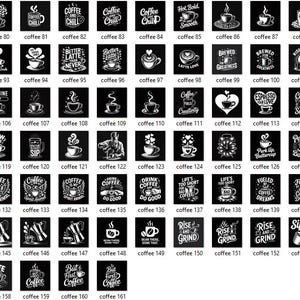 May include: A collection of 161 black square prints with white coffee-themed designs and text. Each print features a different coffee-related image or phrase, such as coffee cups, beans, and quotes like "Rise and Grind."