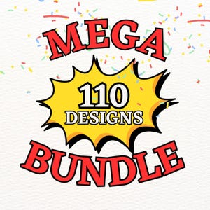 May include: A graphic with the words "MEGA BUNDLE" in red, outlined in black, with a yellow burst containing "110 DESIGNS". Colorful confetti surrounds the text on a white background.