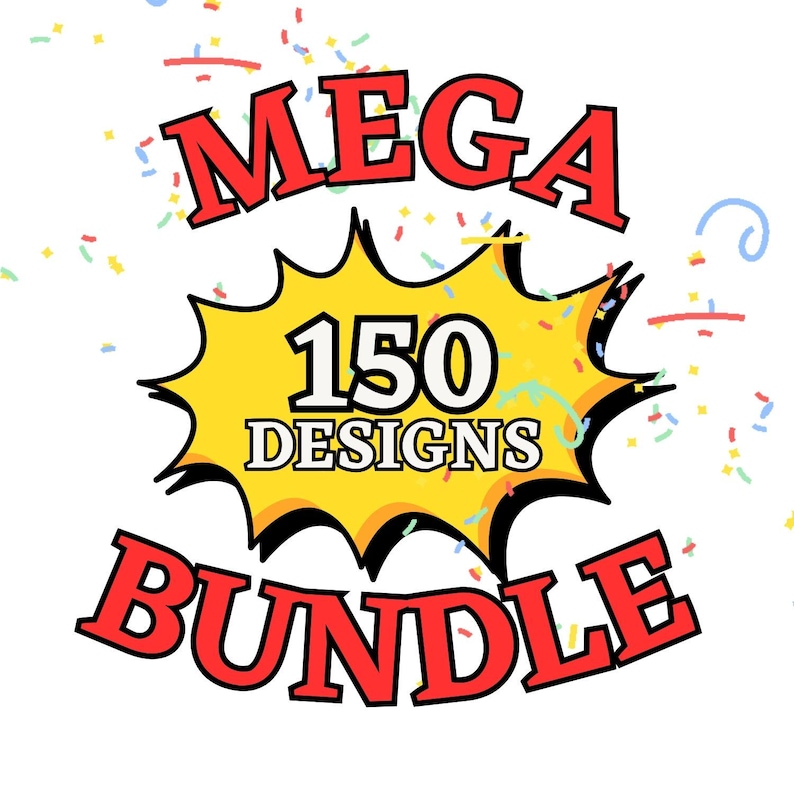 May include: A graphic with the words "MEGA BUNDLE" in red, outlined in black, and the number "150 DESIGNS" in a yellow burst. Confetti in various colors surrounds the text on a white background.