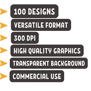 May include: Graphic design elements with text on a white background. The text includes "100 DESIGNS", "VERSATILE FORMAT", "300 DPI", "HIGH QUALITY GRAPHICS", "TRANSPARENT BACKGROUND", and "COMMERCIAL USE". Each line has an orange arrow.