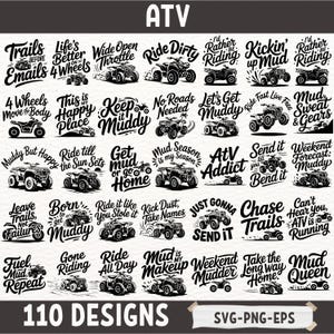 May include: A selection of 110 ATV-themed designs in black and white. The designs feature phrases such as "Ride Dirty," "Mud Queen," and "ATV Addict," alongside illustrations of ATVs. The image also displays "SVG-PNG-EPS."