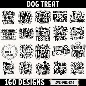May include: A collection of dog treat designs in black and white. The designs include phrases like "Life is Better with Treats," "Treat Queen," and "Dog Treats Inside." The image also includes the text "160 Designs" and "SVG-PNG-EPS."