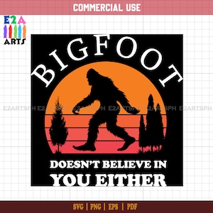 Bigfoot Doesn&#39;t Believe In You Either T-Shirt Design | Sasquatch SVG Cut File for Cricut | Yeti Clipart | Commercial Use