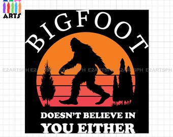Bigfoot no cree en ti tampoco Diseño de camiseta / Sasquatch SVG Cut File para Cricut / Yeti Clipart / Uso comercial