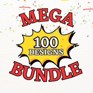 May include: A graphic with the words "MEGA BUNDLE" in red, outlined in black, with a yellow burst containing "100 DESIGNS". Confetti in various colors surrounds the text on a white background.