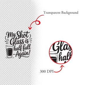 May include: Black and white illustration of a shot glass with the text "My Shot Glass is half full Again!"