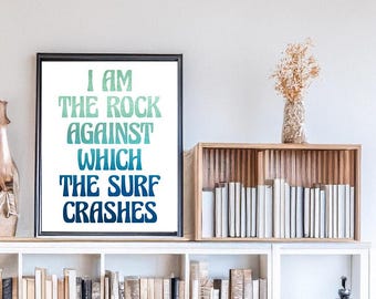 I am the Rock Against Which the Surf Crashes - Inspirational Quote - ACOSF - Poster Print