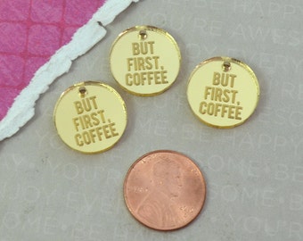 BUT FIRST COFFEE Gold Mirror Laser Cut Acrylic Charms