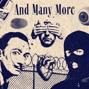 May include: A collage print featuring the text And Many More, a vintage Nokia mobile phone, a fingerprint, a human eye, a face with hands covering the eyes and a third eye, a portrait of Salvador Dali, a human heart, and a person in a balaclava.