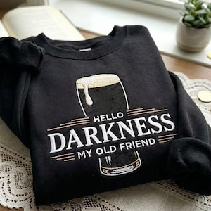 Embroidered Hello Darkness My Old Friend Sweatshirt, St Patrick's Day Party pullover, Irish Beer Shirt, Stout Beer Lover,Irish Pride Apparel