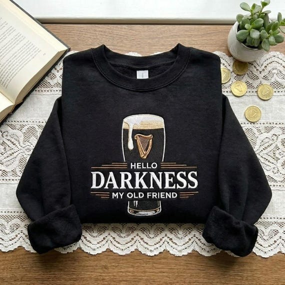 Embroidered Hello Darkness My Old Friend Sweatshirt, St Patrick's Day Party pullover, Irish Beer Shirt, Stout Beer Lover,Irish Pride Apparel