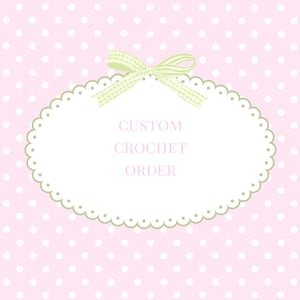 May include: A light pink background with white polka dots features a central white oval frame with a scalloped edge. A light green and white striped ribbon bow sits at the top. The text CUSTOM CROCHET ORDER is printed in light pink in the center.