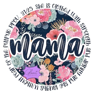 May include: A round, navy blue circle with a floral pattern and the text "She is clothed with strength and dignity and she laughs without fear of the future prov. 31:25" surrounding the word "mama" in a navy blue font.