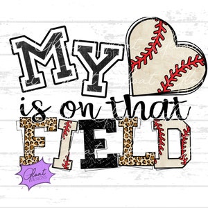 My Heart is on that Field - Baseball - PNG - Football, Digital Download, Sublimation, DTF