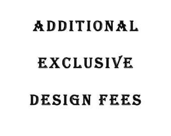 Additional exclusive design fees