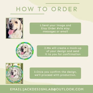 May include: How to order a custom stained glass pet portrait. Send your image and Etsy order number via Etsy messages or email. A mock-up of the design will be created and sent for confirmation. Once the design is confirmed, production will begin.