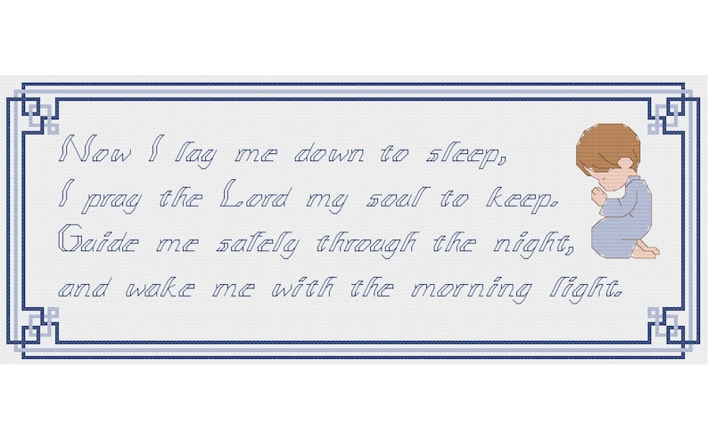 May include: A blue and white framed cross stitch with the text "Now I lay me down to sleep, I pray the Lord my soul to keep. Guide me safely through the night, and wake me with the morning light." A small boy with brown hair is kneeling in prayer on the right side of the image.
