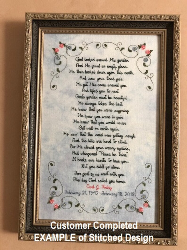 May include: A framed cross-stitch design with a poem about a garden and a person's passing. The poem reads, "God looked around His garden...The day God called you home." The dates February 21, 1942 - February 18, 2018 are included below the poem.
