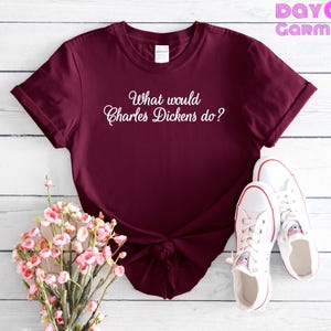 Literary Quote T-Shirt | What Would Charles Dickens Do? Tee | Book Lover Gift | Literary T-Shirt | Unisex Graphic Tee | Charles Dickens Tee