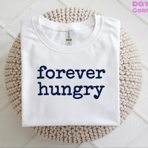 Für immer hungrig T-Shirt | Hungrig T-Shirt | Immer hungrig T-Shirt | Hangry T-Shirt | Gewicht Tag T-Shirt | Essen T-Shirt | Hunger T-Shirt