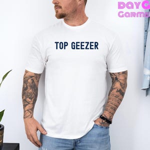 Top Geezer T-Shirt | Humorous Gift for Dads & Husbands | Perfect for Birthdays, Father&#39;s Day, or Any Occasion | Trendy Casual Wear