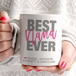 Best Nana Ever - Christmas Gift - Mother&#39;s Day Gift - Personalized Grandma Mug - Grandmother Gift, Gigi, Mimi