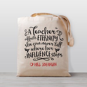 Teacher Tote Bag Teacher Gift Personalized Gift for Teacher A Teacher affects eternity She can never knows her influence stops image 1