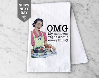 Mother's Day Tea Towel, "OMG my mom was right about everything", Gift for Grandma, Mom, 100% cotton, Made in the USA, Flour Sack Towel