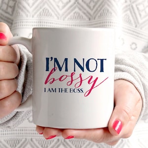 I&#39;m not Bossy - I am the Boss - funny coffee mug - message mug - typographic coffee mug
