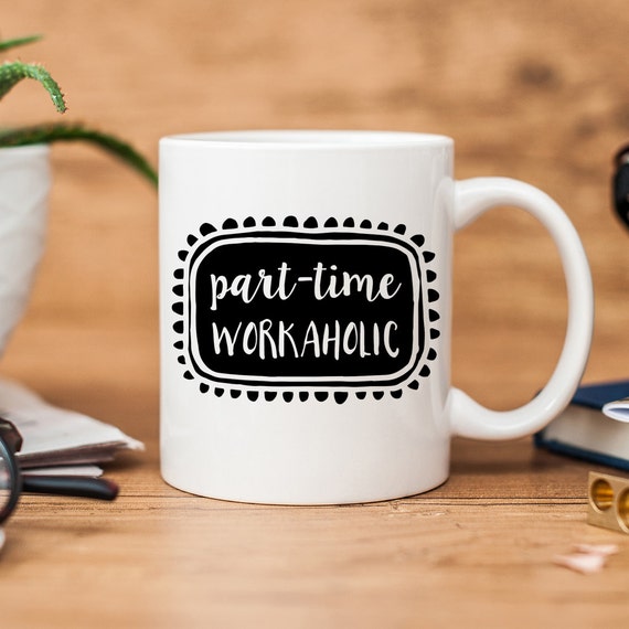 Part-Time Workaholic - Funny Coffee Mug - office gift coffee mug - lazy - entrepreneur gift -part time workaholic Il_570xn