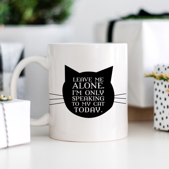 Cat Mug - Cat Coffee Mug - funny coffee mug - "leave me alone. I am only speaking to my cat today." - crazy cat lady Il_570xn