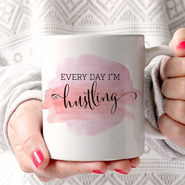 Everyday I'm Hustlin Mug, Hustlin Coffee Mug, Funny Coffee Mug, Birthday Gift, Gift for Her, Coffee Lover Gift, Tea Lover Gift