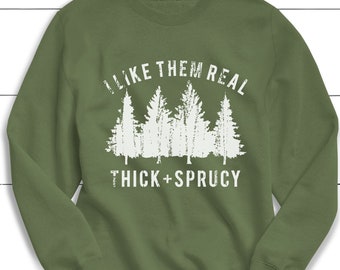 I Like Them Thick And Sprucy Christmas Sweatshirt: Funny Holiday Sweater