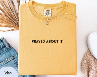 Prayed About It Christian Comfort Colors Tee, Cute Christian Shirt for Women, Bible Verse Tee, Faith and Grace Shirt, Jesus T-Shirt