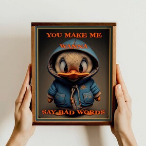 You Make Me Wanna Say Bad Words Poster, Funny Duck Art, Humorous Wall Decor, Sarcastic Quote Print, Gift for Friends, Office Humor Art