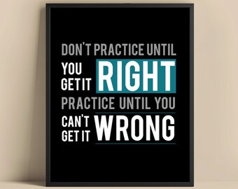 Motivational Wall Art Print - "Don't Practice Until You Get It Right" - Inspirational Quote Poster in 8x10 and 11x14 Sizes