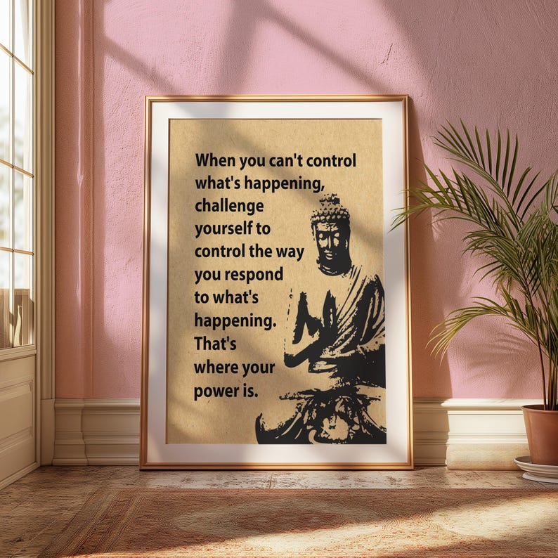 May include: A motivational quote about controlling your response to difficult situations, featuring a black and white illustration of Buddha in a meditative pose. The quote reads: "When you can't control what's happening, challenge yourself to control the way you respond to what's happening. That's where your power is."