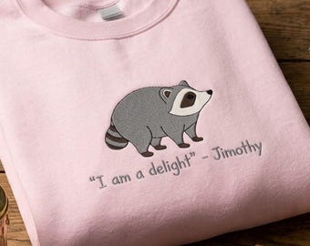 Embroidered Jimothy Sweatshirt, Viral I Am a Delight Raccoon Meme Crewneck, Funny Animal Lover Gift
