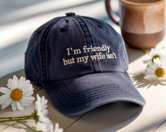 Embroidered I'm Friendly But My Wife Isn't Funny Warning Baseball Cap, Mens Gift Humor Saying Hat, Anniversary Marriage Husband Wife Hat