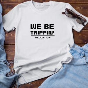 We Be Trippin T-shirt | Custom Travel Shirt | Vacation Group T-shirt | Personalized Trip T-shirt | Matching Family Vacation Shirt