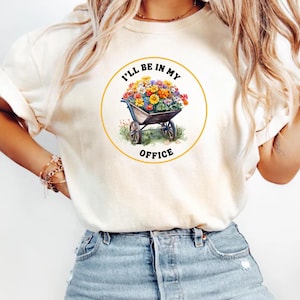 I&#39;ll Be In My Office Garden Shirt, Funny Gardening T-Shirt, Gardener Gift Idea, Garden Lover Tee, Mother&#39;s Day Gift, Garden humour tee