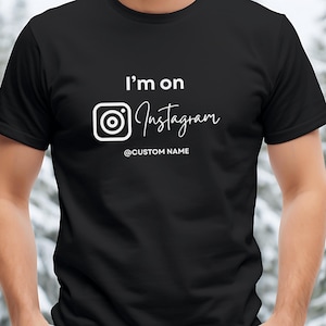 Instagram Tshirt, I&#39;m On Instagram Tshirt, Custom Instagram Shirt, Custom Shirt with Your IG Name, Content Creator