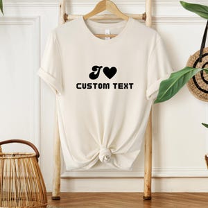 Custom T-Shirt | I Love Custom T-Shirt | I Heart Custom Text Shirt | Personalize Shirt | Personalised I Love Shirt | Personalized Gift
