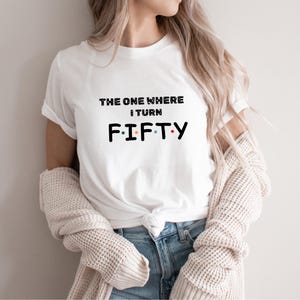 The One Where I Turn Fifty Shirt | Friends Themed 50th Birthday Shirt | Funny 50th Birthday Tee for Women | Fiftieth Birthday Party Shirt
