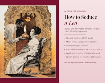 May include: A 13-page illustrated PDF guide titled How to Seduce a Leo. The cover features a vintage-style illustration of a person serving a flaming dessert to another person seated in a chair, with text detailing menu ideas, wine pairings, and a Spotify playlist.