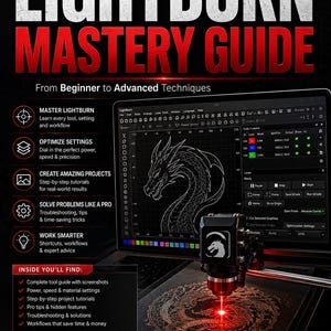 May include: A LightBurn mastery guide book cover featuring a laptop screen displaying laser software with a dragon graphic. The text reads: The Complete Guide to Mastering LightBurn, Mastery Guide, From Beginner to Advanced Techniques, and more.