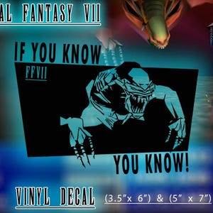 May include: A black vinyl decal featuring a stylized creature graphic with the text FINAL FANTASY VII, IF YOU KNOW FFVII YOU KNOW!, and VINYL DECAL. The decal includes two sizes listed as 3.5 inches by 6 inches and 5 inches by 7 inches.