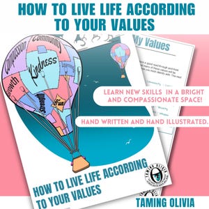 May include: A printable worksheet featuring a hot air balloon illustration. The balloon is divided into sections with words such as "kindness", "growth", "fun", and "community". The worksheet is titled "How to Live Life According to Your Values" and includes the text "Learn new skills in a bright and compassionate space!" and "Hand written and hand illustrated."