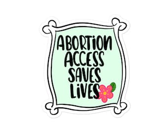 Abortion Access Saves Lives inside/outside vinyl stickers various sizes