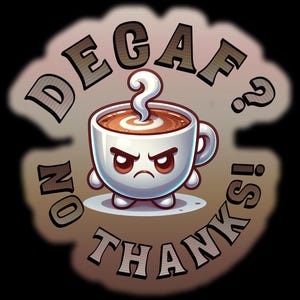 Decaffeinato? No grazie! Adesivo divertente per caffè / Regalo per amanti del caffè forte / Perfetto per tazze, laptop e altro / Umorismo audace per gli amanti del caffè